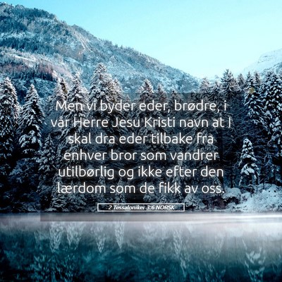 Picture 05 - 2 Tessaloniker 3:6 NORSK - Men vi byder eder, brødre, i vår Herre Jesu - Bible Verse Picture