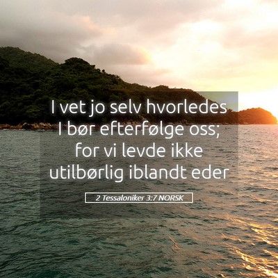 Picture 05 - 2 Tessaloniker 3:7 NORSK - I vet jo selv hvorledes I bør efterfølge oss; - Bible Verse Picture