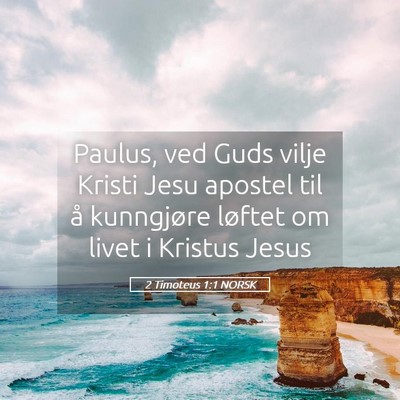 Picture 05 - 2 Timoteus 1:1 NORSK - Paulus, ved Guds vilje Kristi Jesu apostel til å - Bible Verse Picture