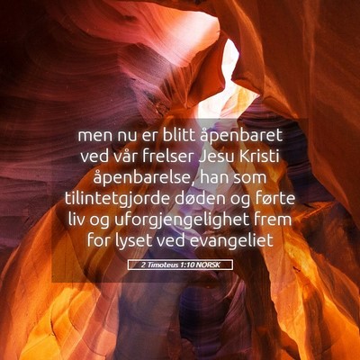 Picture 05 - 2 Timoteus 1:10 NORSK - men nu er blitt åpenbaret ved vår frelser Jesu - Bible Verse Picture