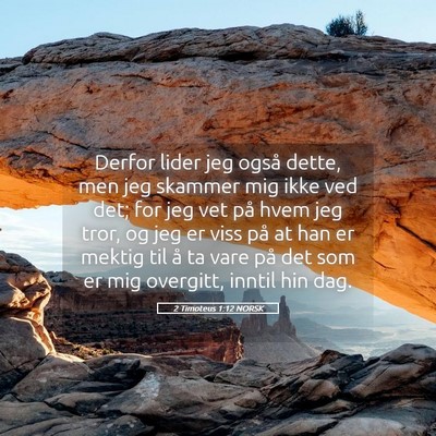 Picture 05 - 2 Timoteus 1:12 NORSK - Derfor lider jeg også dette, men jeg skammer mig - Bible Verse Picture