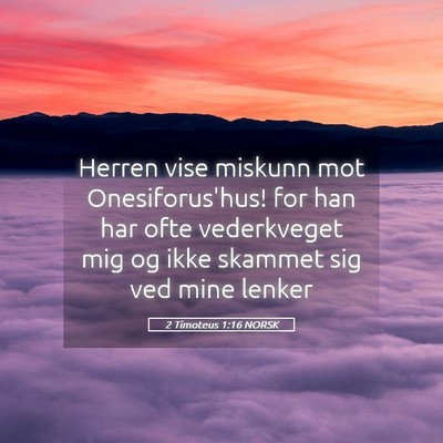 Picture 05 - 2 Timoteus 1:16 NORSK - Herren vise miskunn mot Onesiforus'hus! for han - Bible Verse Picture