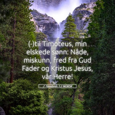 Picture 05 - 2 Timoteus 1:2 NORSK - (-)til Timoteus, min elskede sønn: Nåde, - Bible Verse Picture