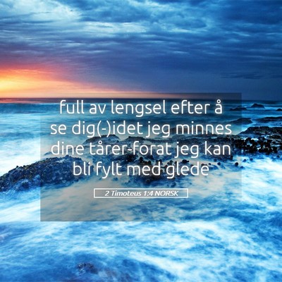 Picture 05 - 2 Timoteus 1:4 NORSK - full av lengsel efter å se dig(-)idet jeg minnes - Bible Verse Picture