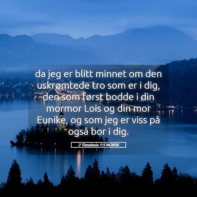 Picture 05 - 2 Timoteus 1:5 NORSK - da jeg er blitt minnet om den uskrømtede tro som - Bible Verse Picture