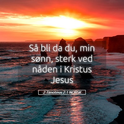 Picture 05 - 2 Timoteus 2:1 NORSK - Så bli da du, min sønn, sterk ved nåden i - Bible Verse Picture