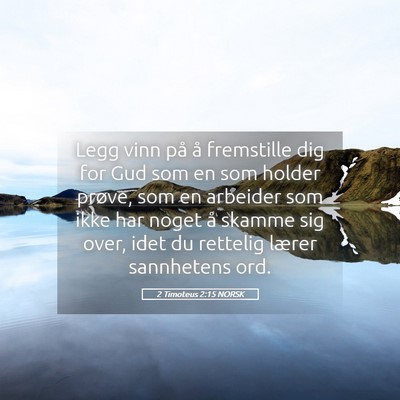 Picture 05 - 2 Timoteus 2:15 NORSK - Legg vinn på å fremstille dig for Gud som en - Bible Verse Picture
