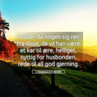 Picture 05 - 2 Timoteus 2:21 NORSK - Holder da nogen sig ren fra disse, da vil han - Bible Verse Picture