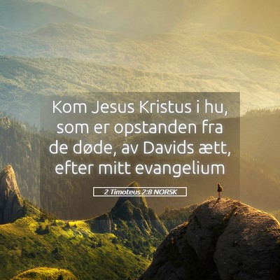 Picture 05 - 2 Timoteus 2:8 NORSK - Kom Jesus Kristus i hu, som er opstanden fra de - Bible Verse Picture