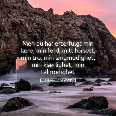 Picture 05 - 2 Timoteus 3:10 NORSK - Men du har efterfulgt min lære, min ferd, mitt - Bible Verse Picture