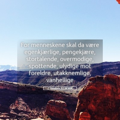 Picture 05 - 2 Timoteus 3:2 NORSK - For menneskene skal da være egenkjærlige, - Bible Verse Picture