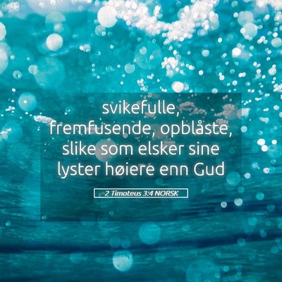 Picture 05 - 2 Timoteus 3:4 NORSK - svikefulle, fremfusende, opblåste, slike som - Bible Verse Picture