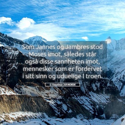 Picture 05 - 2 Timoteus 3:8 NORSK - Som Jannes og Jambres stod Moses imot, således - Bible Verse Picture
