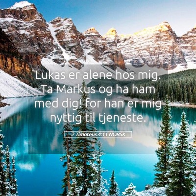 Picture 05 - 2 Timoteus 4:11 NORSK - Lukas er alene hos mig. Ta Markus og ha ham med - Bible Verse Picture