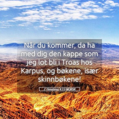 Picture 05 - 2 Timoteus 4:13 NORSK - Når du kommer, da ha med dig den kappe som jeg - Bible Verse Picture