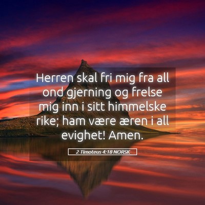 Picture 05 - 2 Timoteus 4:18 NORSK - Herren skal fri mig fra all ond gjerning og - Bible Verse Picture
