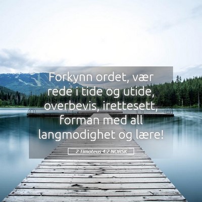 Picture 05 - 2 Timoteus 4:2 NORSK - Forkynn ordet, vær rede i tide og utide, - Bible Verse Picture