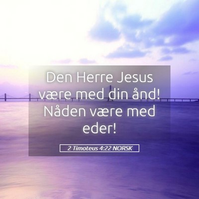 Picture 05 - 2 Timoteus 4:22 NORSK - Den Herre Jesus være med din ånd! Nåden være - Bible Verse Picture