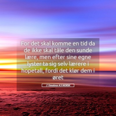 Picture 05 - 2 Timoteus 4:3 NORSK - For det skal komme en tid da de ikke skal tåle - Bible Verse Picture