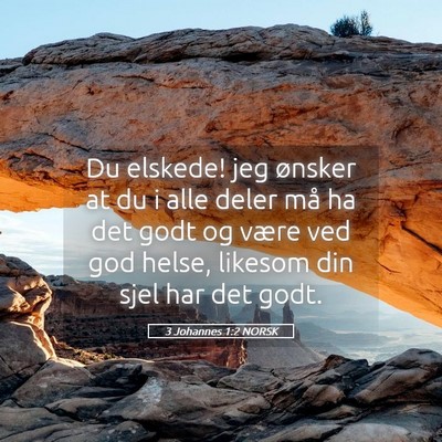 Picture 05 - 3 Johannes 1:2 NORSK - Du elskede! jeg ønsker at du i alle deler må ha - Bible Verse Picture