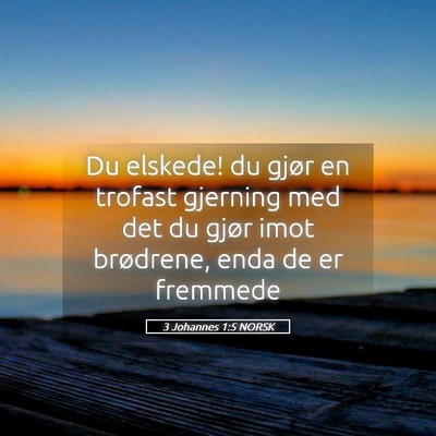Picture 05 - 3 Johannes 1:5 NORSK - Du elskede! du gjør en trofast gjerning med det - Bible Verse Picture