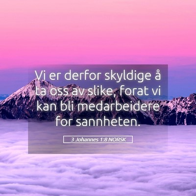 Picture 05 - 3 Johannes 1:8 NORSK - Vi er derfor skyldige å ta oss av slike, forat - Bible Verse Picture