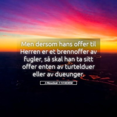 Picture 05 - 3 Mosebok 1:14 NORSK - Men dersom hans offer til Herren er et brennoffer - Bible Verse Picture