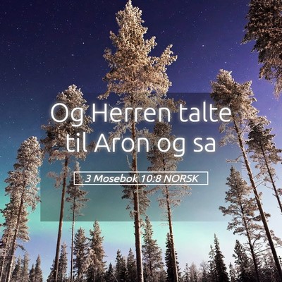 Picture 05 - 3 Mosebok 10:8 NORSK - Og Herren talte til Aron og - Bible Verse Picture
