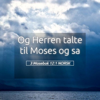 Picture 05 - 3 Mosebok 12:1 NORSK - Og Herren talte til Moses og - Bible Verse Picture