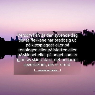 Picture 05 - 3 Mosebok 13:51 NORSK - Dersom han da den syvende dag ser at flekkene har - Bible Verse Picture