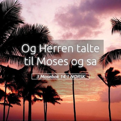 Picture 05 - 3 Mosebok 14:1 NORSK - Og Herren talte til Moses og - Bible Verse Picture