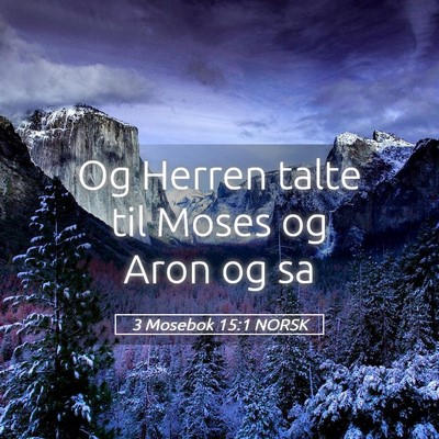 Picture 05 - 3 Mosebok 15:1 NORSK - Og Herren talte til Moses og Aron og - Bible Verse Picture