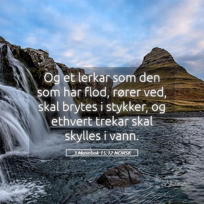 Picture 05 - 3 Mosebok 15:12 NORSK - Og et lerkar som den som har flod, rører ved, - Bible Verse Picture