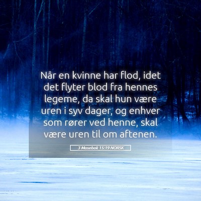 Picture 05 - 3 Mosebok 15:19 NORSK - Når en kvinne har flod, idet det flyter blod fra - Bible Verse Picture