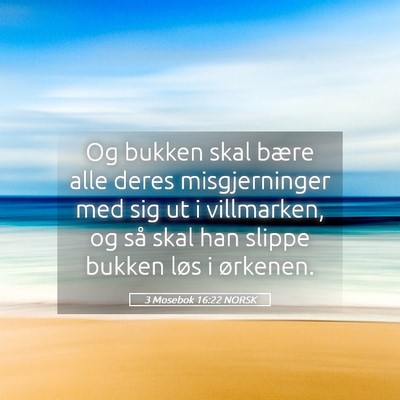 Picture 05 - 3 Mosebok 16:22 NORSK - Og bukken skal bære alle deres misgjerninger med - Bible Verse Picture