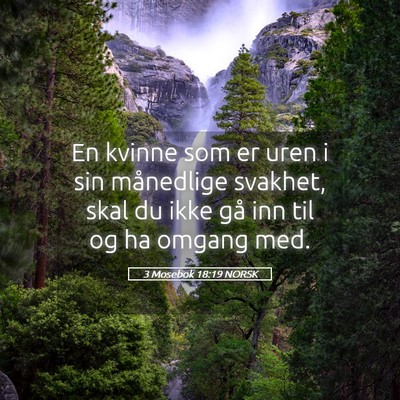Picture 05 - 3 Mosebok 18:19 NORSK - En kvinne som er uren i sin månedlige svakhet, - Bible Verse Picture