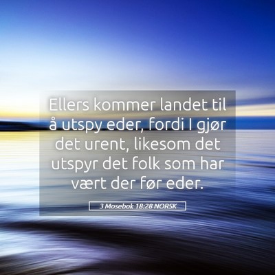 Picture 05 - 3 Mosebok 18:28 NORSK - Ellers kommer landet til å utspy eder, fordi I - Bible Verse Picture