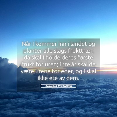 Picture 05 - 3 Mosebok 19:23 NORSK - Når I kommer inn i landet og planter alle slags - Bible Verse Picture