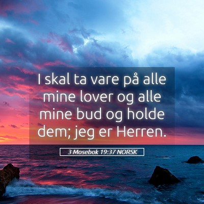 Picture 05 - 3 Mosebok 19:37 NORSK - I skal ta vare på alle mine lover og alle mine - Bible Verse Picture