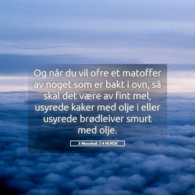 Picture 05 - 3 Mosebok 2:4 NORSK - Og når du vil ofre et matoffer av noget som er - Bible Verse Picture