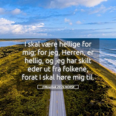 Picture 05 - 3 Mosebok 20:26 NORSK - I skal være hellige for mig; for jeg, Herren, er - Bible Verse Picture
