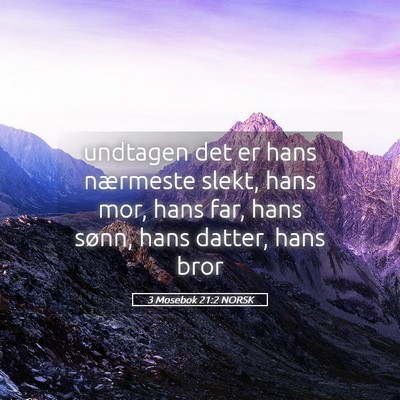 Picture 05 - 3 Mosebok 21:2 NORSK - undtagen det er hans nærmeste slekt, hans mor, - Bible Verse Picture