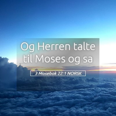 Picture 05 - 3 Mosebok 22:1 NORSK - Og Herren talte til Moses og - Bible Verse Picture