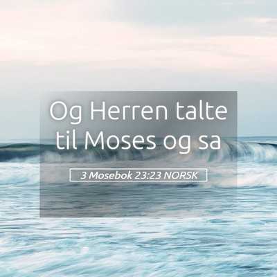 Picture 05 - 3 Mosebok 23:23 NORSK - Og Herren talte til Moses og - Bible Verse Picture