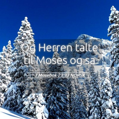 Picture 05 - 3 Mosebok 23:33 NORSK - Og Herren talte til Moses og - Bible Verse Picture