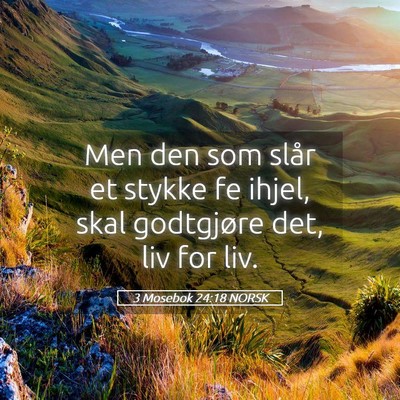 Picture 05 - 3 Mosebok 24:18 NORSK - Men den som slår et stykke fe ihjel, skal - Bible Verse Picture
