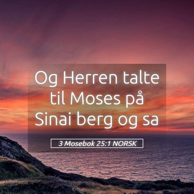 Picture 05 - 3 Mosebok 25:1 NORSK - Og Herren talte til Moses på Sinai berg og - Bible Verse Picture