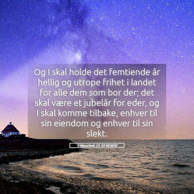 Picture 05 - 3 Mosebok 25:10 NORSK - Og I skal holde det femtiende år hellig og - Bible Verse Picture