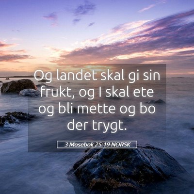 Picture 05 - 3 Mosebok 25:19 NORSK - Og landet skal gi sin frukt, og I skal ete og bli - Bible Verse Picture