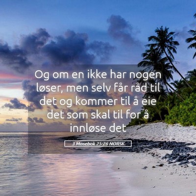 Picture 05 - 3 Mosebok 25:26 NORSK - Og om en ikke har nogen løser, men selv får - Bible Verse Picture
